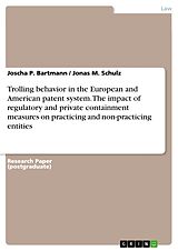 eBook (pdf) Trolling behavior in the European and American patent system. The impact of regulatory and private containment measures on practicing and non-practicing entities de Joscha P. Bartmann, Jonas M. Schulz
