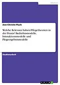 E-Book (epub) Welche Relevanz haben Pflegetheorien in der Praxis? Bedürfnismodelle, Interaktionsmodelle und Plegeergebnismodelle von Ann-Christin Plach