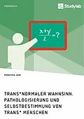 E-Book (epub) Trans*normaler Wahnsinn. Pathologisierung und Selbstbestimmung von trans* Menschen von Franziska Jahn