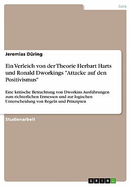 E-Book (pdf) Ein Verleich von der Theorie Herbart Harts und Ronald Dworkings "Attacke auf den Positivismus" von Jeremias Düring