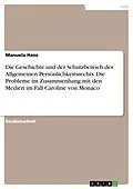 E-Book (pdf) Die Geschichte und der Schutzbereich des Allgemeinen Persönlichkeitsrechts. Die Probleme im Zusammenhang mit den Medien im Fall Caroline von Monaco von Manuela Hans
