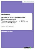 E-Book (pdf) Die Geschichte des Kaffees und die Hauptwirkungen und Wirkungsmechanismen von Koffein im menschlichen Körper von Hanif Rahimy