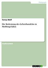 E-Book (pdf) Die Bedeutung des Lehrerhandelns in Mobbing-Fällen von Teresa Wolf