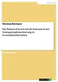 E-Book (pdf) Die Balanced Scorecard als Instrument der Strategieimplementierung in Gesundheitsbetrieben von Christian Biermann
