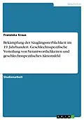 E-Book (pdf) Bekämpfung der Säuglingssterblichkeit im 19. Jahrhundert. Geschlechtsspezifische Verteilung von Verantwortlichkeiten und geschlechtsspezifisches Aktionsfeld von Franziska Kraus