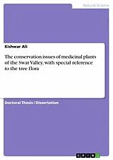 E-Book (pdf) The conservation issues of medicinal plants of the Swat Valley, with special reference to the tree flora von Kishwar Ali
