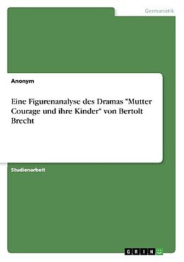 Kartonierter Einband Eine Figurenanalyse des Dramas "Mutter Courage und ihre Kinder" von Bertolt Brecht von 