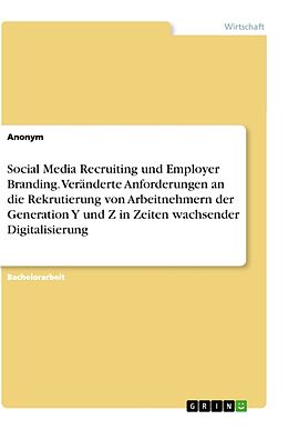 Kartonierter Einband Social Media Recruiting und Employer Branding. Veränderte Anforderungen an die Rekrutierung von Arbeitnehmern der Generation Y und Z in Zeiten wachsender Digitalisierung von 