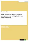 E-Book (pdf) Start-Up Financing. Where can a fresh entrepreneur start looking for help and financial support? von Daniel Keller