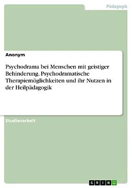 E-Book (pdf) Psychodrama bei Menschen mit geistiger Behinderung. Psychodramatische Therapiemöglichkeiten und ihr Nutzen in der Heilpädagogik von Julia Constantin