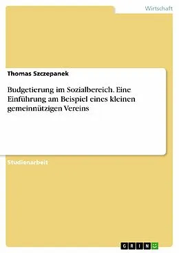E-Book (pdf) Budgetierung im Sozialbereich. Eine Einführung am Beispiel eines kleinen gemeinnützigen Vereins von Thomas Szczepanek