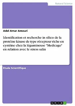 E-Book (pdf) Identification et recherche in silico de la protéine kinase de type récepteur riche en cystéine chez la légumineuse "Medicago" en relation avec le stress salin von Adel Amar Amouri