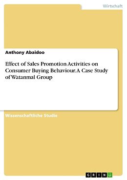 Kartonierter Einband Effect of Sales Promotion Activities on Consumer Buying Behaviour. A Case Study of Watanmal Group von Anthony Abaidoo