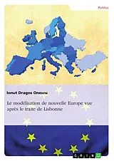 Kartonierter Einband Le modélisation de nouvelle Europe vue après le traite de Lisbonne von Ionut Dragos Onescu