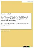 E-Book (pdf) Das "Financial Fairplay" in der UEFA und eine Analyse der Auswirkungen auf den deutschen Profifußball von Henning Althoff