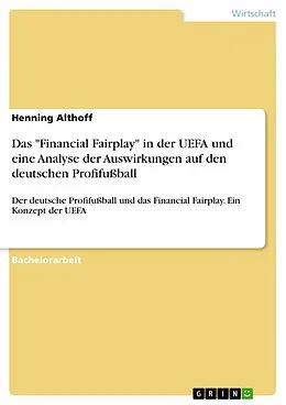 E-Book (pdf) Das "Financial Fairplay" in der UEFA und eine Analyse der Auswirkungen auf den deutschen Profifußball von Henning Althoff