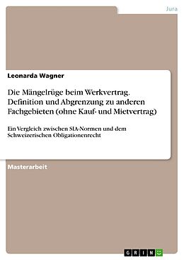 E-Book (pdf) Die Mängelrüge beim Werkvertrag. Definition und Abgrenzung zu anderen Fachgebieten (ohne Kauf- und Mietvertrag) von Leonarda Wagner