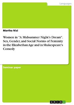Couverture cartonnée Women in "A Midsummer Night s Dream". Sex, Gender, and Social Norms of Feminity in the Elizabethan Age and in Shakespeare's Comedy de Martha Nisi