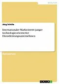 E-Book (pdf) Internationaler Markteintritt junger technologieorientierter Dienstleistungsunternehmen von Jörg Schille