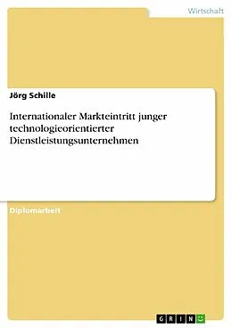 E-Book (pdf) Internationaler Markteintritt junger technologieorientierter Dienstleistungsunternehmen von Jörg Schille