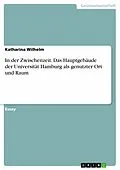 E-Book (pdf) In der Zwischenzeit. Das Hauptgebäude der Universität Hamburg als genutzter Ort und Raum von Katharina Wilhelm