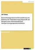 E-Book (pdf) Kostenmanagement im Personalwesen im Rahmen der Digitalisierung dargestellt am Beispiel eines mittelständischen Energieversorgungsunternehmens von Ali Yilmaz