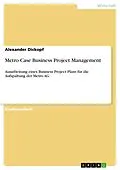 E-Book (pdf) Metro Case Business Project Management von Alexander Dickopf