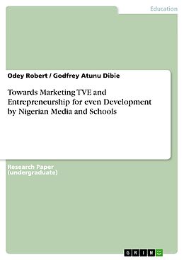 eBook (pdf) Towards Marketing TVE and Entrepreneurship for even Development by Nigerian Media and Schools de Odey Robert, Godfrey Atunu Dibie
