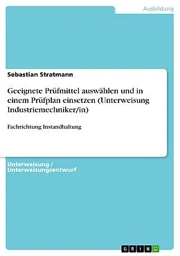 E-Book (pdf) Geeignete Prüfmittel auswählen und in einem Prüfplan einsetzen (Unterweisung Industriemechniker/in) von Sebastian Stratmann