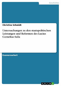 E-Book (pdf) Untersuchungen zu den staatspolitischen Leistungen und Reformen des Lucius Cornelius Sulla von Christine Schmidt