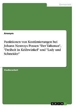Kartonierter Einband Funktionen von Kostümierungen bei Johann Nestroys Possen "Der Talisman", "Freiheit in Krähwinkel" und "Lady und Schneider" von Anonymous