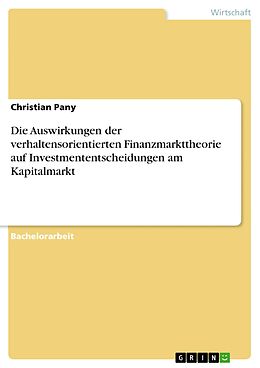 E-Book (pdf) Die Auswirkungen der verhaltensorientierten Finanzmarkttheorie auf Investmententscheidungen am Kapitalmarkt von Christian Pany