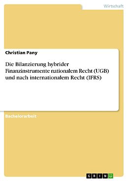 E-Book (pdf) Die Bilanzierung hybrider Finanzinstrumente nationalem Recht (UGB) und nach internationalem Recht (IFRS) von Christian Pany