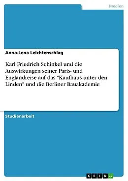 E-Book (pdf) Karl Friedrich Schinkel und die Auswirkungen seiner Paris- und Englandreise auf das "Kaufhaus unter den Linden" und die Berliner Bauakademie von Anna-Lena Leichtenschlag