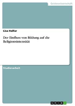 E-Book (pdf) Der Einfluss von Bildung auf die Religionsintensität von Lisa Halfar