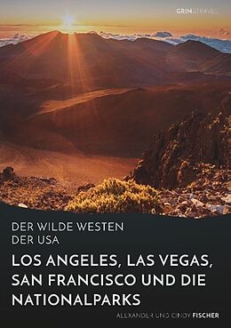 Kartonierter Einband Der wilde Westen der USA.Los Angeles, Las Vegas, San Francisco und dieNationalparks von Alexander Fischer, Cindy Fischer