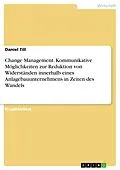 E-Book (pdf) Change Management. Kommunikative Möglichkeiten zur Reduktion von Widerständen innerhalb eines Anlagebauunternehmens in Zeiten des Wandels von Daniel Till
