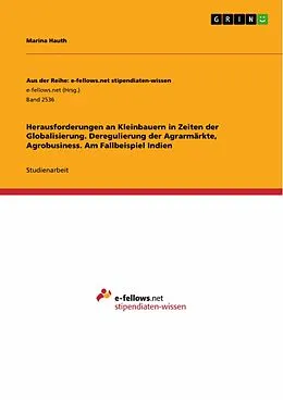 E-Book (pdf) Herausforderungen an Kleinbauern in Zeiten der Globalisierung. Deregulierung der Agrarmärkte, Agrobusiness. Am Fallbeispiel Indien von Marina Hauth