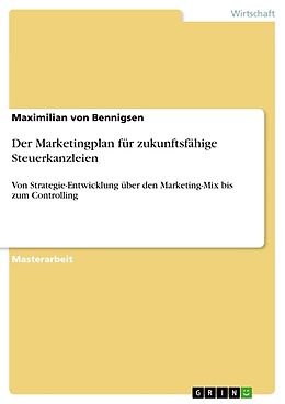 Kartonierter Einband Der Marketingplan für zukunftsfähige Steuerkanzleien von Maximilian von Bennigsen