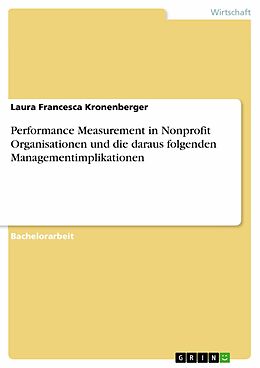 E-Book (pdf) Performance Measurement in Nonprofit Organisationen und die daraus folgenden Managementimplikationen von Laura Francesca Kronenberger