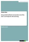 E-Book (pdf) Die gesellschaftliche Konstruktion der Ehe. Eine soziologische Betrachtung von Stefan Rose