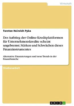 E-Book (pdf) Der Aufstieg der Online-Kreditplattformen für Unternehmenskredite scheint ungebremst. Stärken und Schwächen dieses Finanzinstrumentes von Torsten Heinrich Pyka
