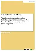 E-Book (pdf) Verhaltensorientiertes Controlling. Entscheidungsphänomene anhand der Berücksichtigung von ausgewählten Praxisbeispielen von Julia Kiauka, Sebastian Meyer