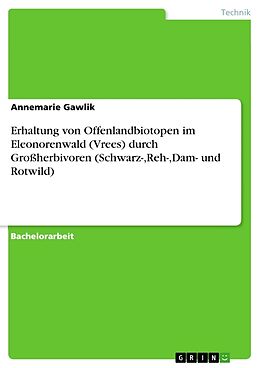 Kartonierter Einband Erhaltung von Offenlandbiotopen im Eleonorenwald (Vrees) durch Großherbivoren (Schwarz-,Reh-,Dam- und Rotwild) von Annemarie Gawlik