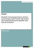 E-Book (pdf) Häusliche Gewalt gegen Frauen und ihre Auswirkungen auf die Familie. Eine Analyse der Familienstrukturen im Spielfilm "Die Frau des Polizisten" von 