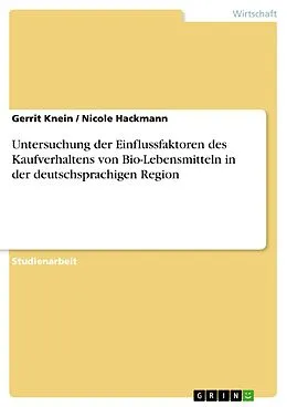 E-Book (pdf) Untersuchung der Einflussfaktoren des Kaufverhaltens von Bio-Lebensmitteln in der deutschsprachigen Region von Gerrit Knein, Nicole Hackmann