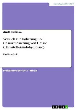 E-Book (pdf) Versuch zur Isolierung und Charakterisierung von Urease (Harnstoff-Amidohydrolase) von Anita Greinke