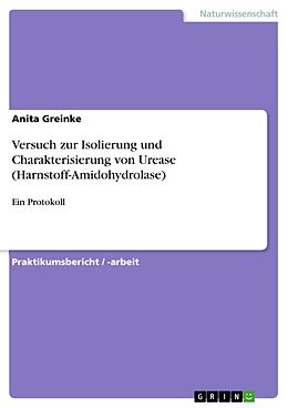 Kartonierter Einband Versuch zur Isolierung und Charakterisierung von Urease (Harnstoff-Amidohydrolase) von Anita Greinke