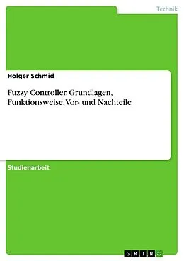 E-Book (pdf) Fuzzy Controller. Grundlagen, Funktionsweise, Vor- und Nachteile von Holger Schmid