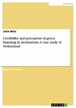 E-Book (pdf) Credibility and perception of green branding in destinations. A case study of Switzerland von Julia Weis